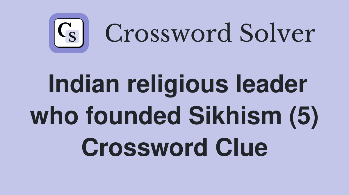 Indian religious leader who founded Sikhism (5) Crossword Clue